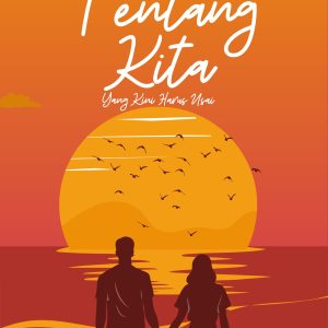 Tentang Kita : yang kini harus usai